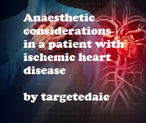 Anaesthetic considerations in a patient with ischemic heart disease by targetedaic