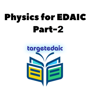 PHYSICS FOR EDAIC (PART-2)
